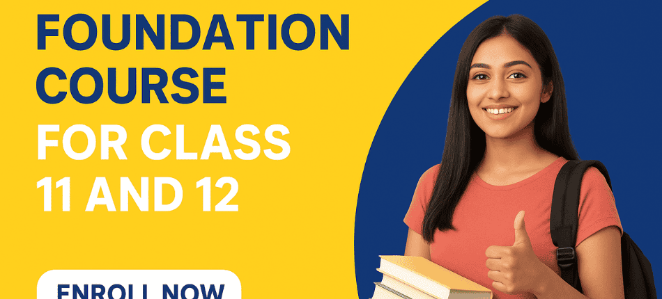 Foundation Course for Class 11 and 12