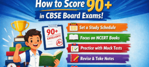 How to Score 90+ in CBSE Board Exams